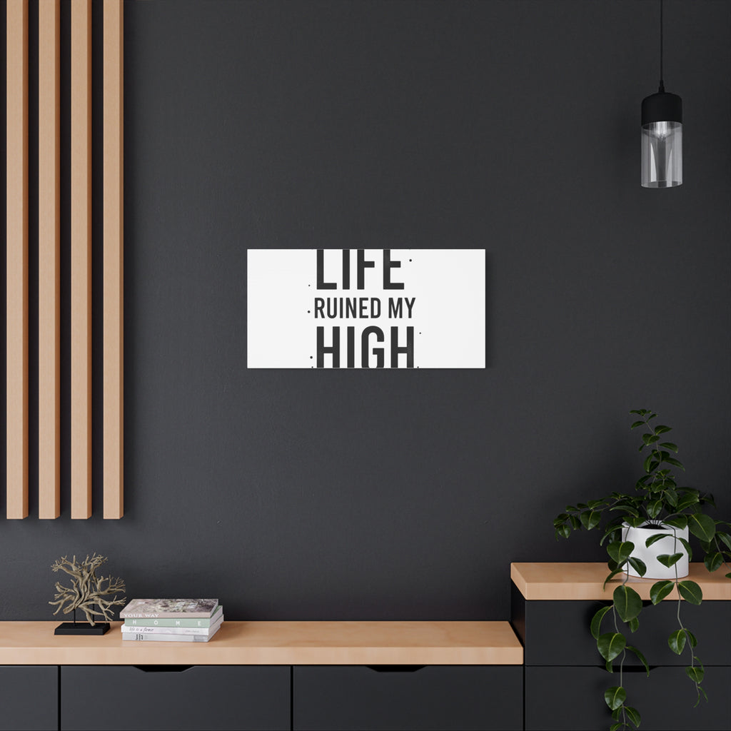 Life Ruined My High Canvas, Matte Stretched Print