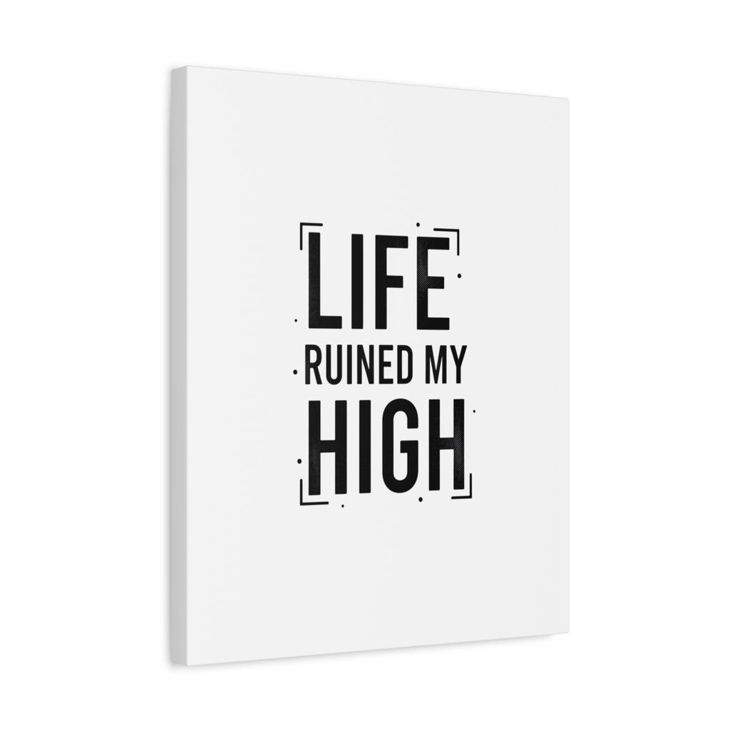 Life Ruined My High Canvas, Matte Stretched Print