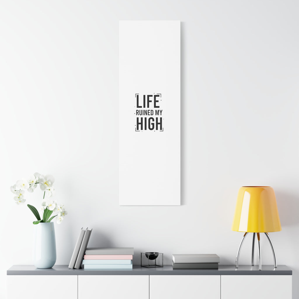 Life Ruined My High Canvas, Matte Stretched Print