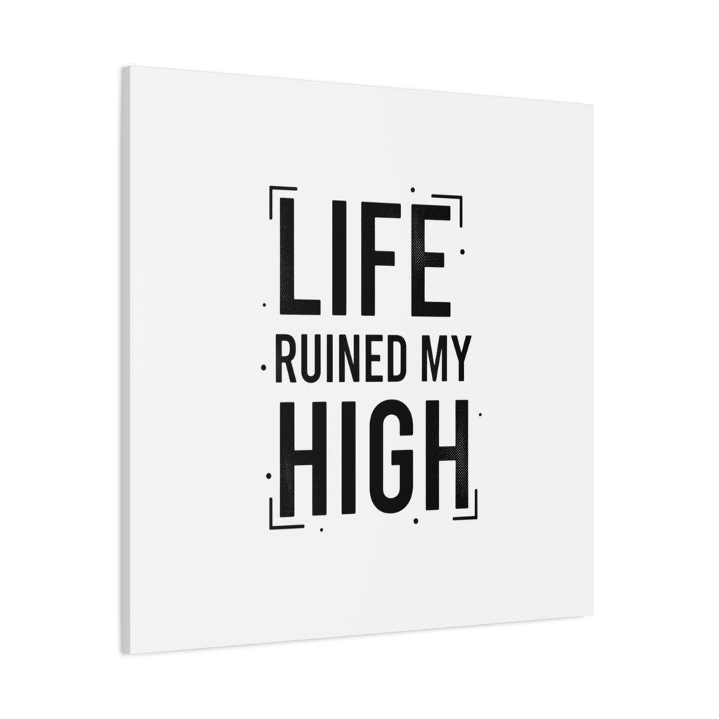 Life Ruined My High Canvas, Matte Stretched Print