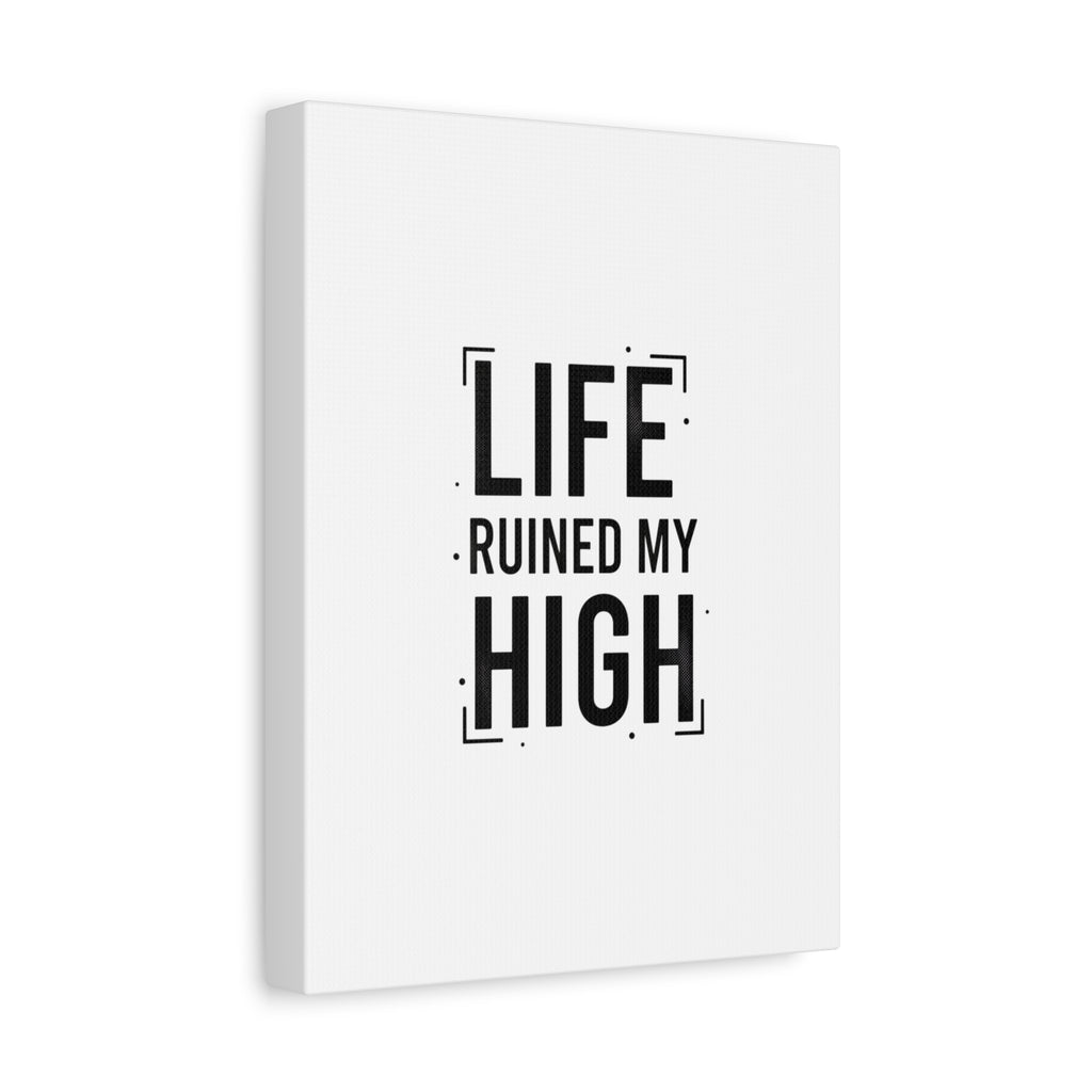 Life Ruined My High Canvas, Matte Stretched Print