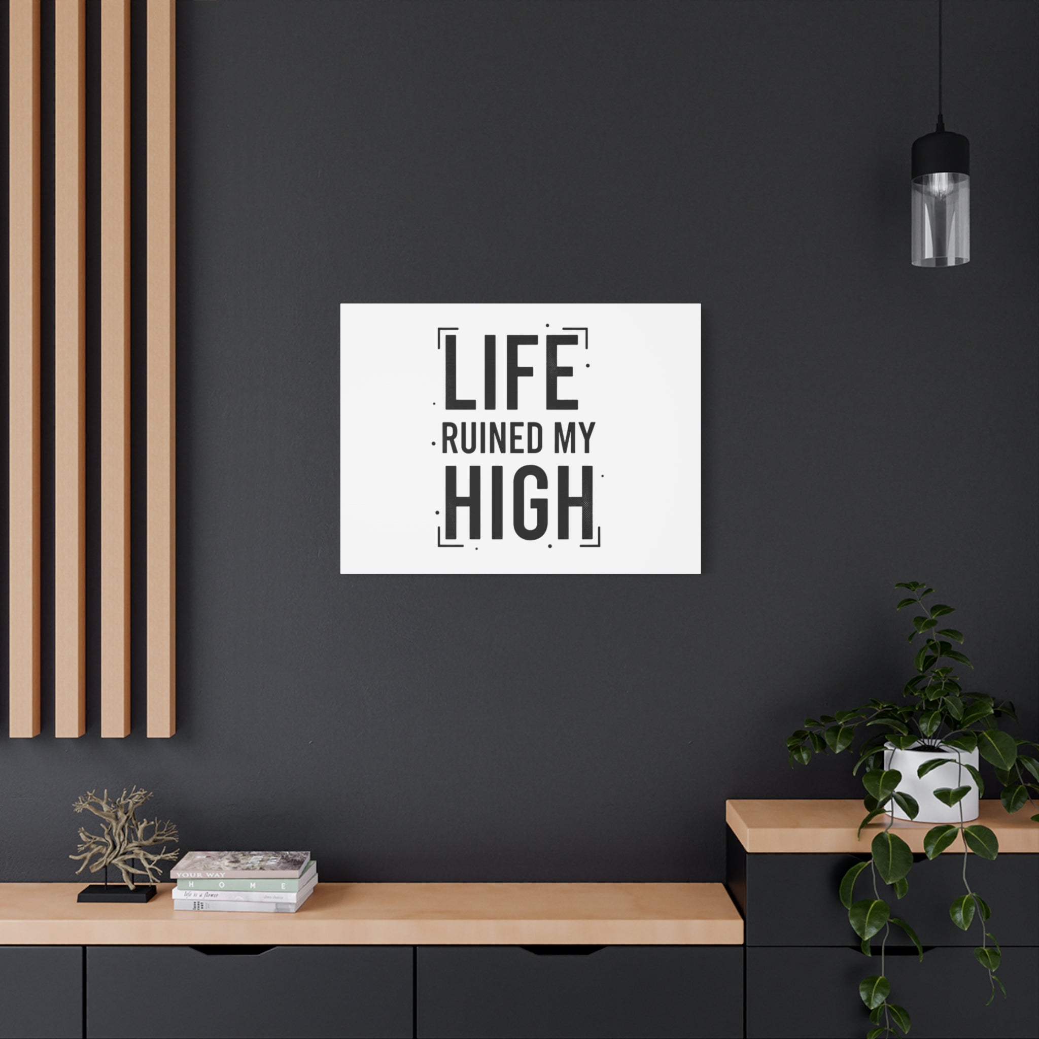 Life Ruined My High Canvas, Matte Stretched Print