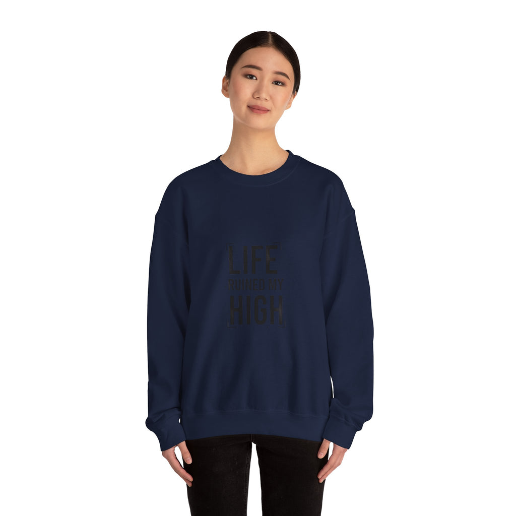 LIFE RUINED MY HIGH Sweatshirt
