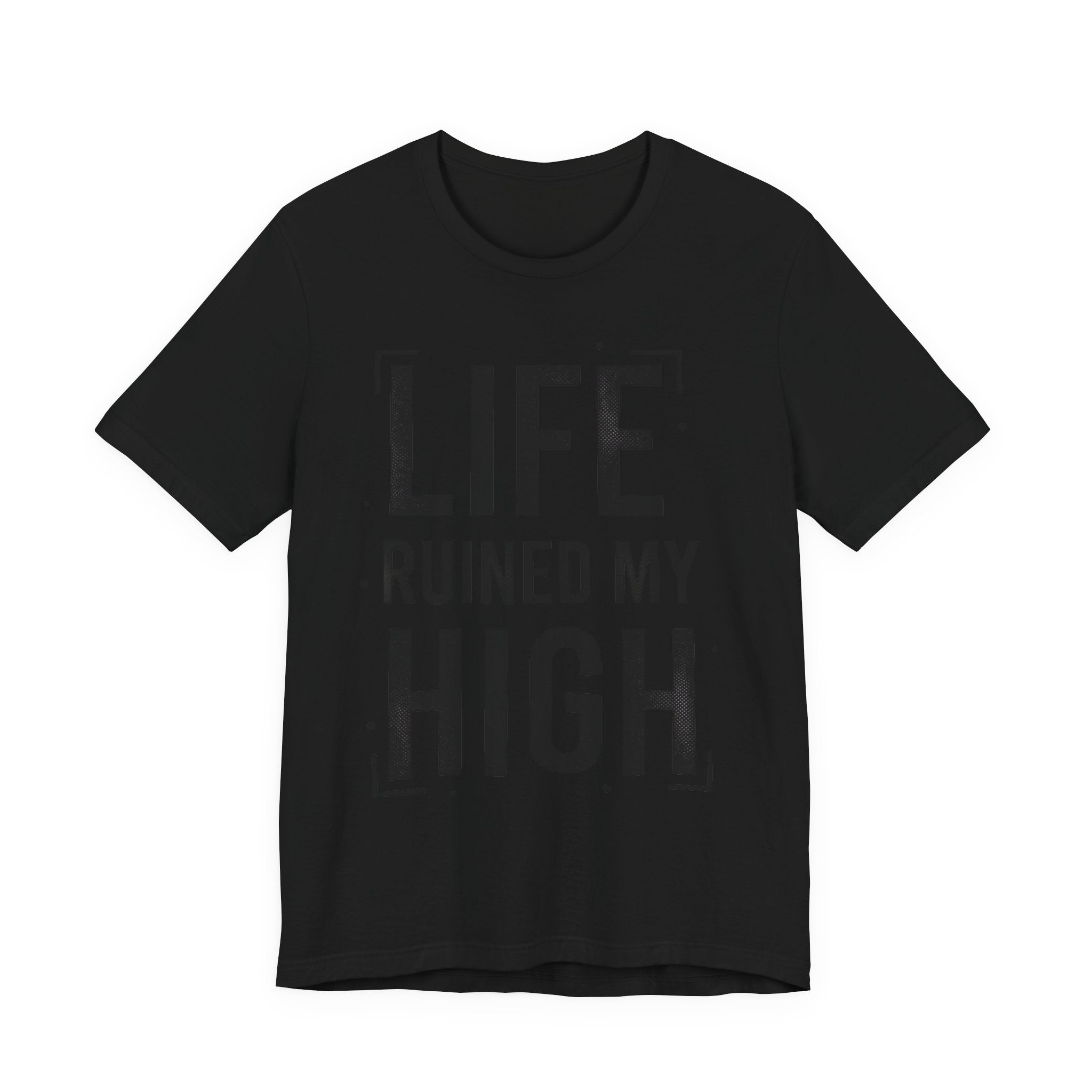 Life Ruined My High T-Shirt
