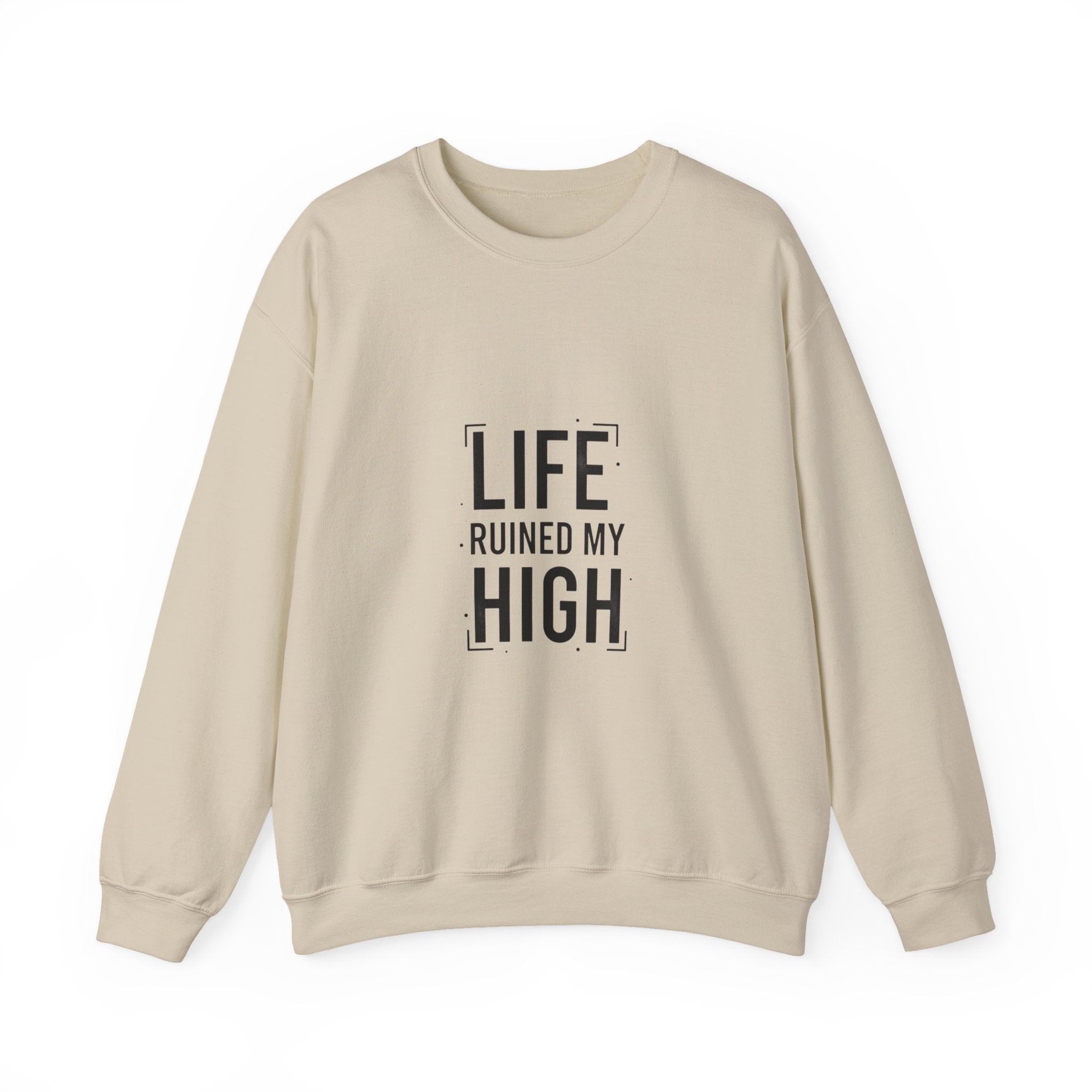 LIFE RUINED MY HIGH Sweatshirt