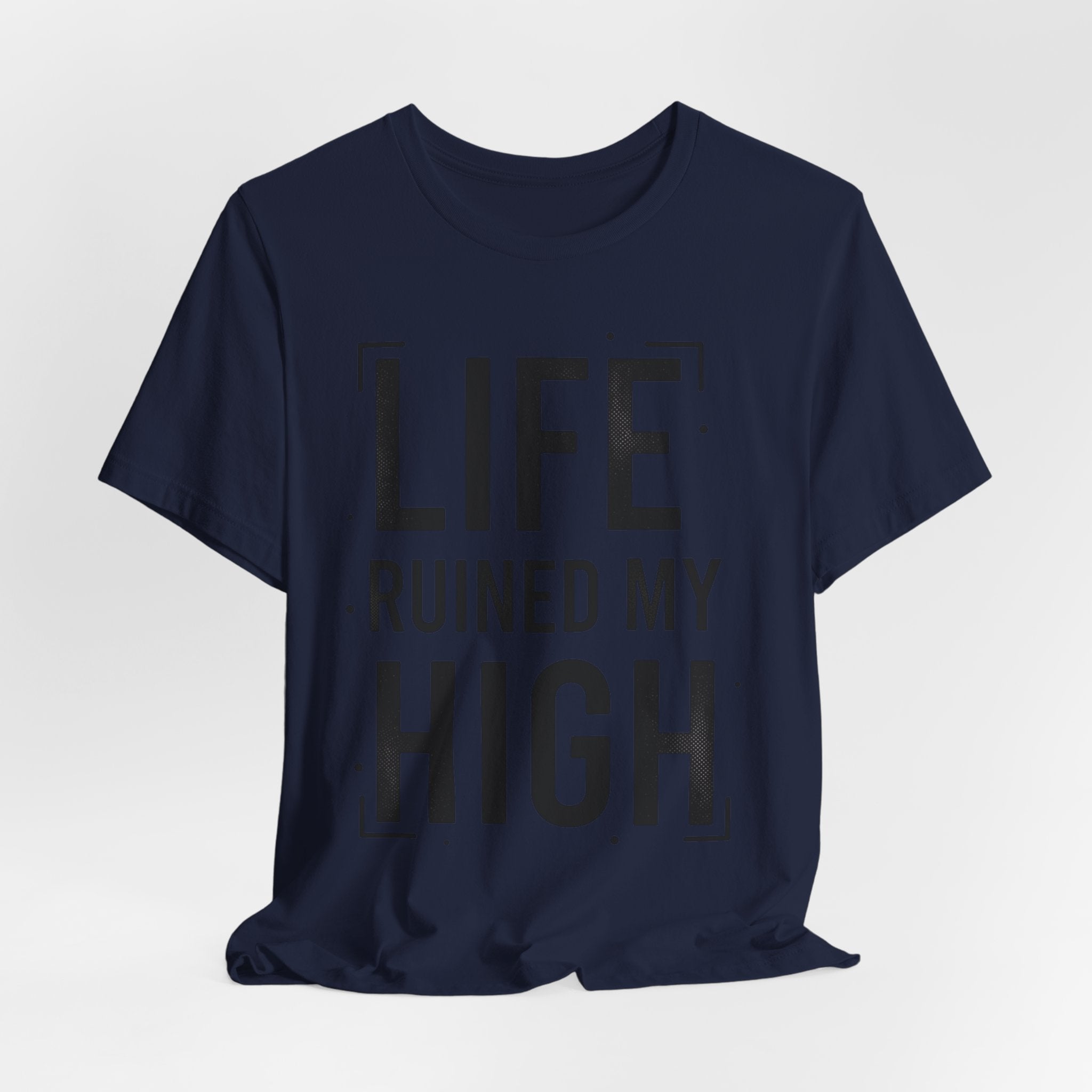 Life Ruined My High T-Shirt