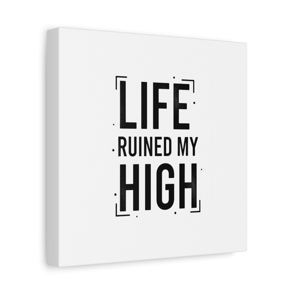 Life Ruined My High Canvas, Matte Stretched Print