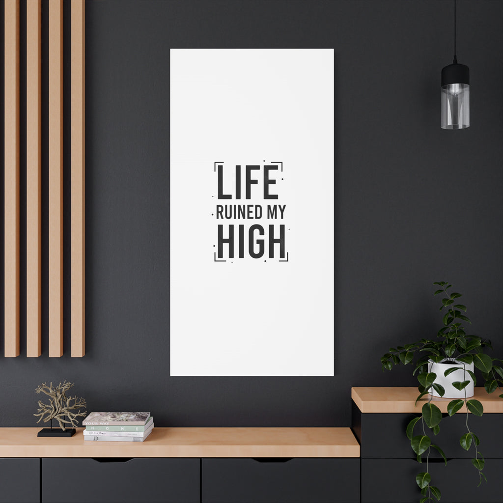 Life Ruined My High Canvas, Matte Stretched Print