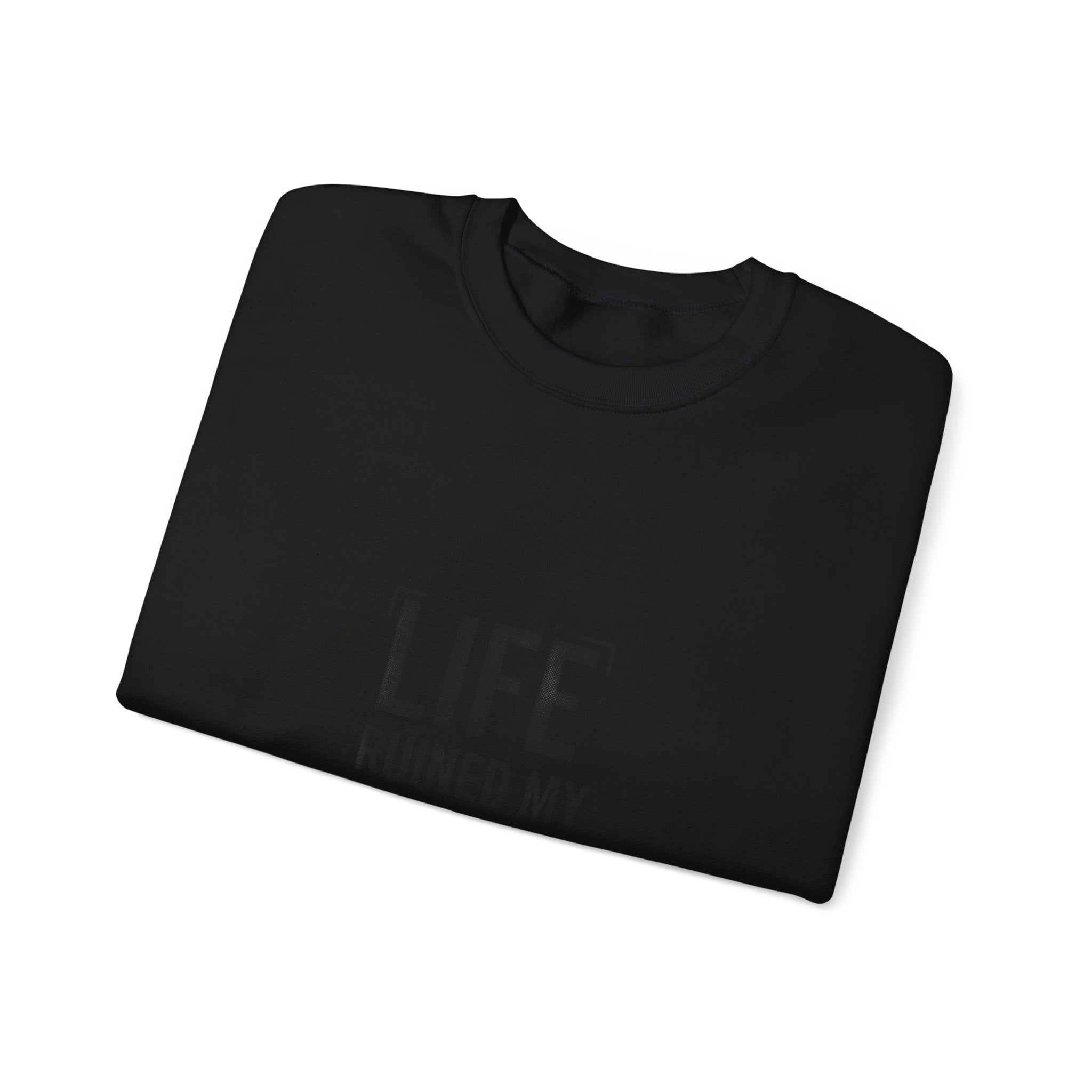 LIFE RUINED MY HIGH Sweatshirt