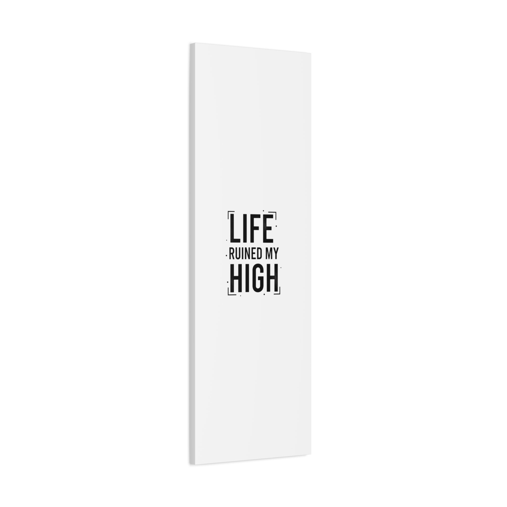 Life Ruined My High Canvas, Matte Stretched Print