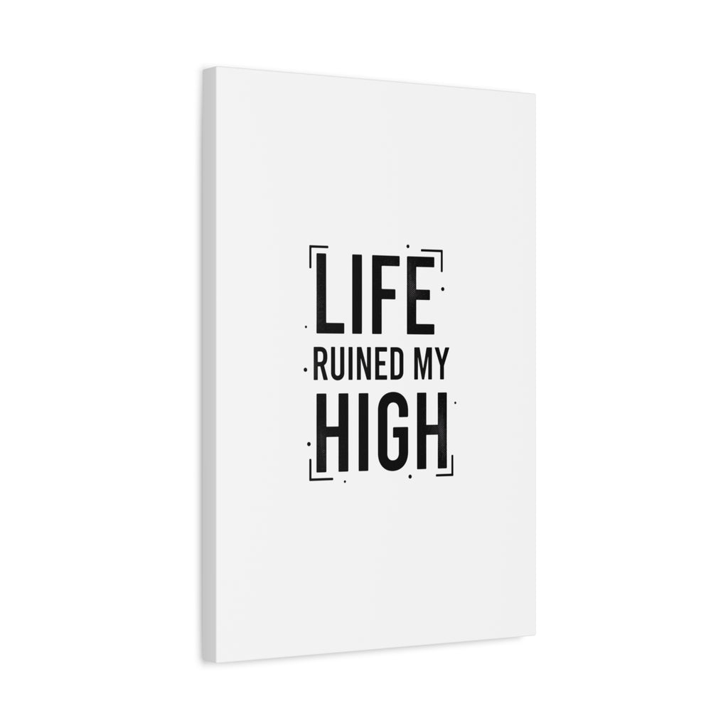 Life Ruined My High Canvas, Matte Stretched Print