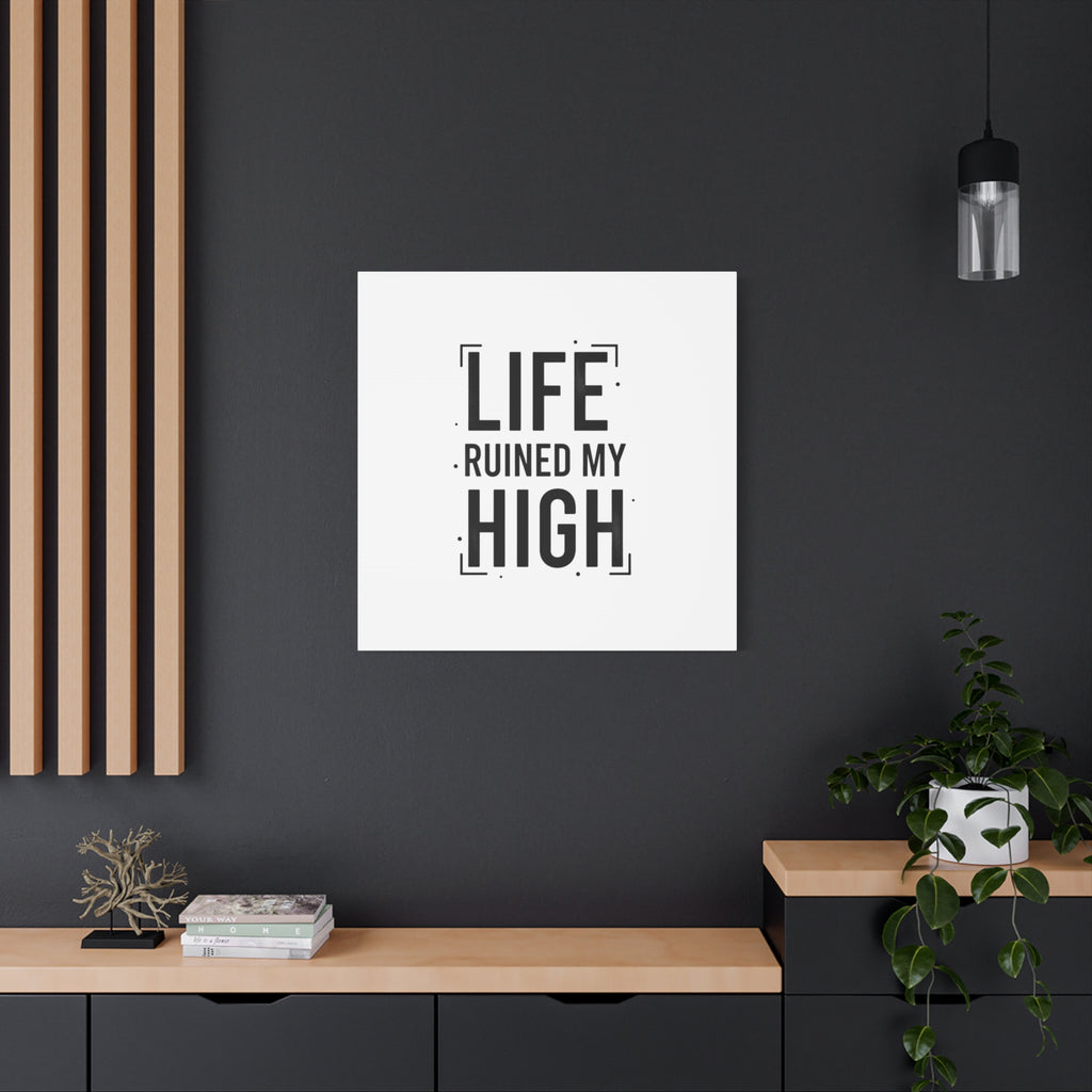 Life Ruined My High Canvas, Matte Stretched Print