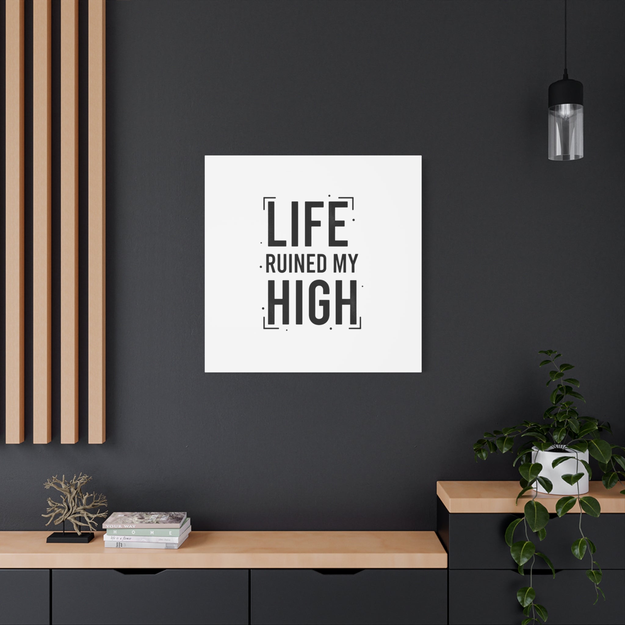 Life Ruined My High Canvas, Matte Stretched Print