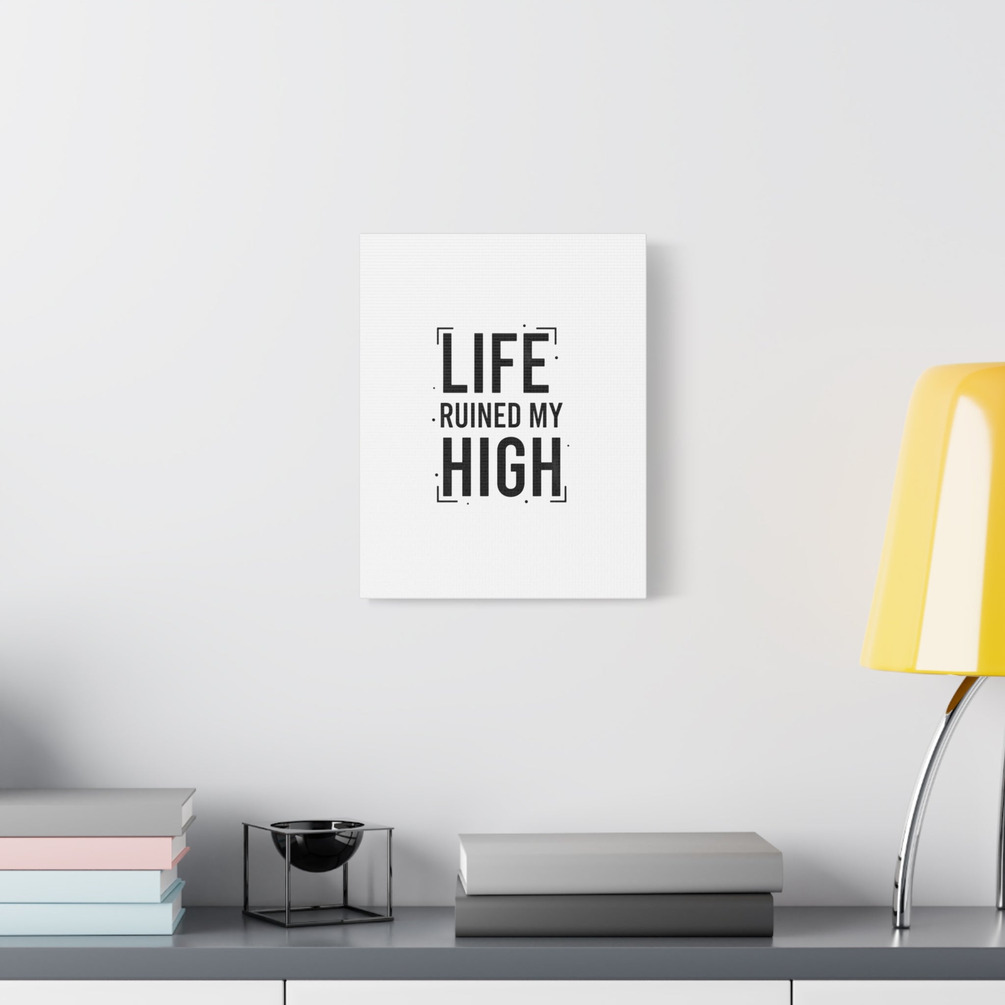 Life Ruined My High Canvas, Matte Stretched Print