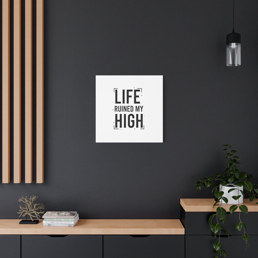 Life Ruined My High Canvas, Matte Stretched Print
