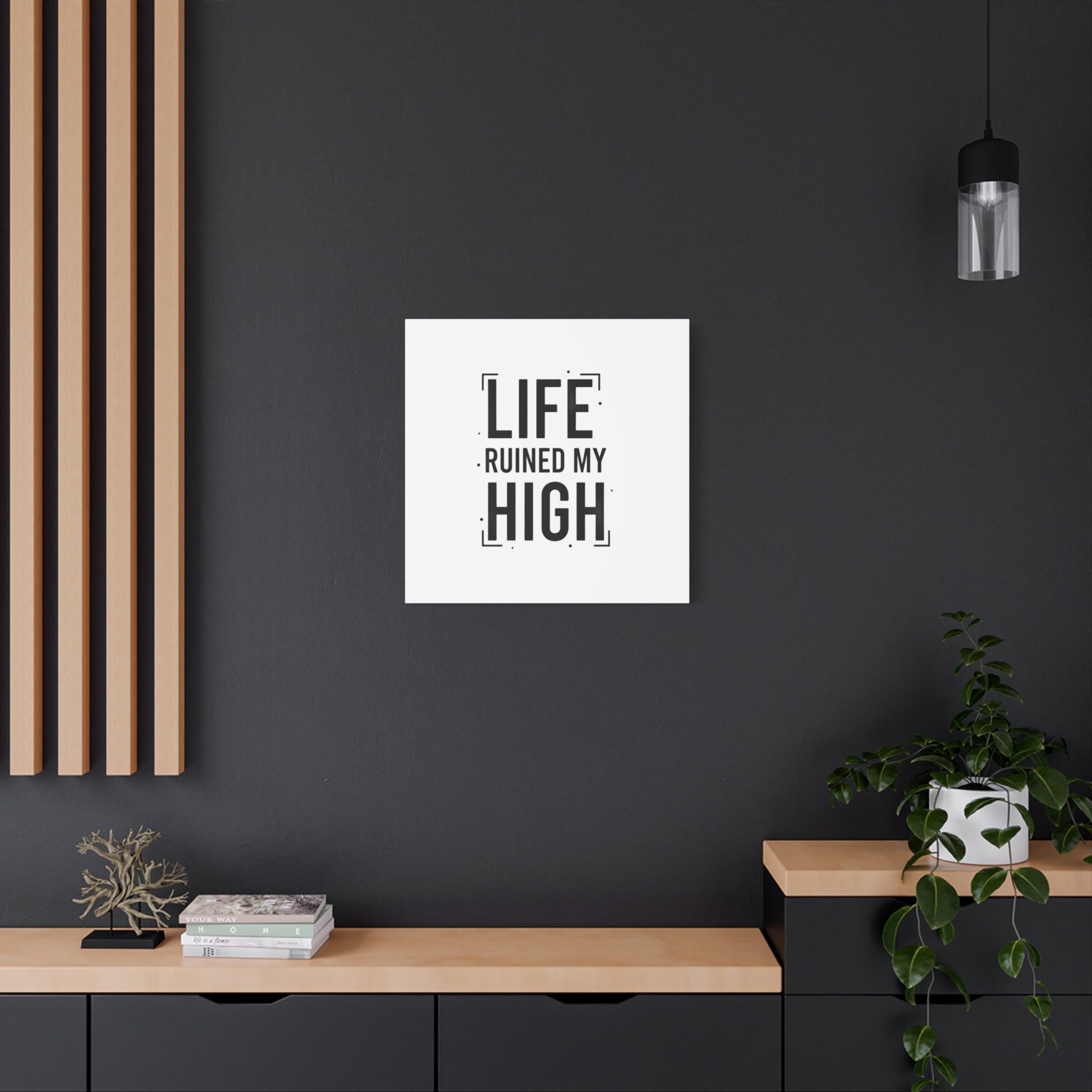 Life Ruined My High Canvas, Matte Stretched Print