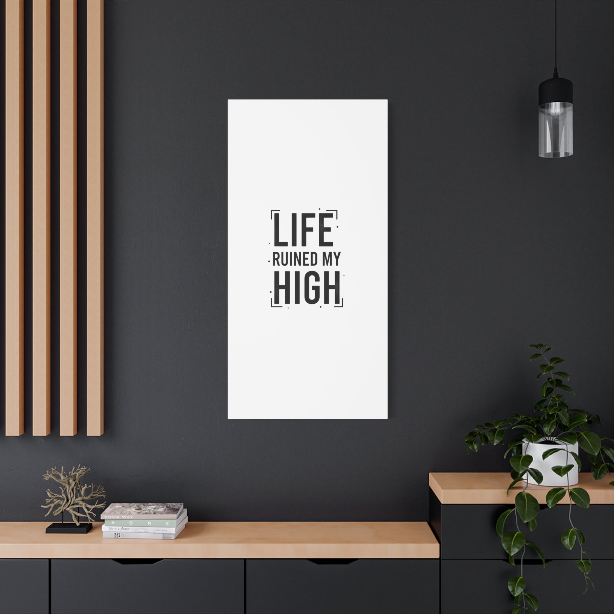 Life Ruined My High Canvas, Matte Stretched Print