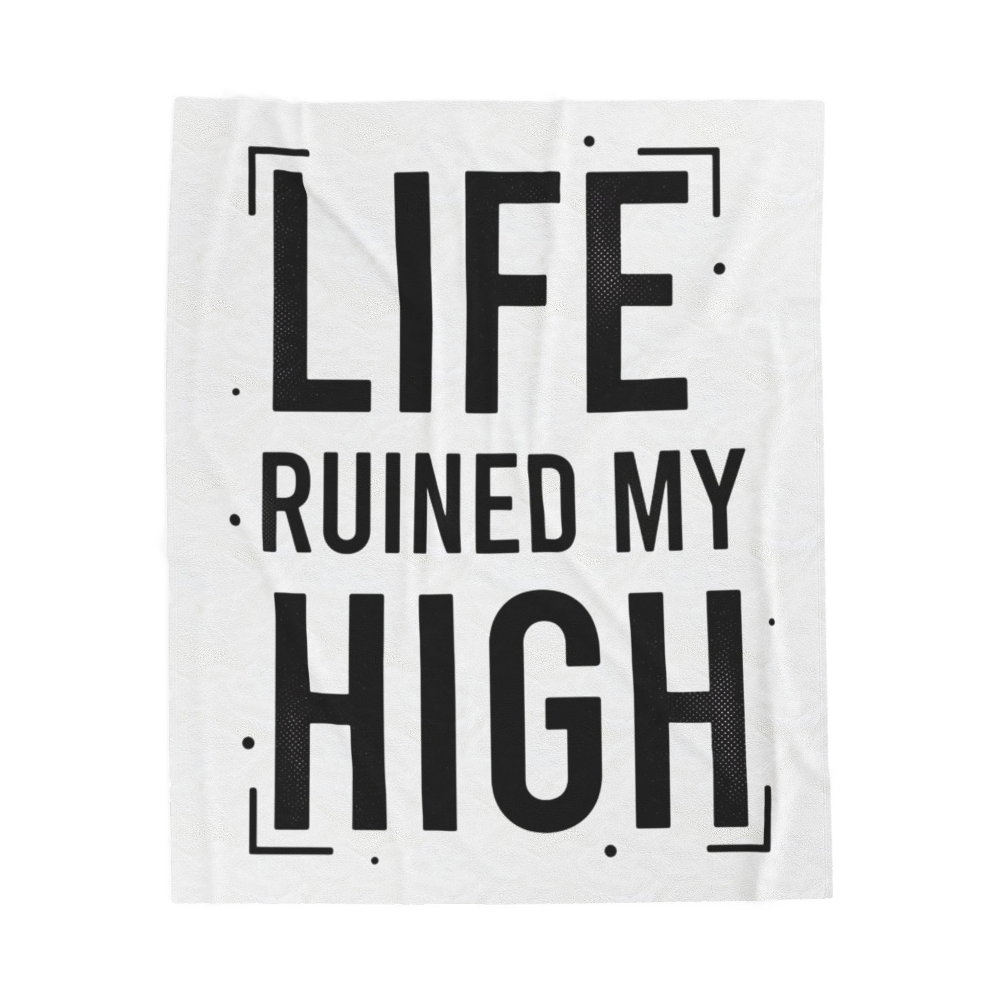 Life Ruined My High Velveteen Blanket