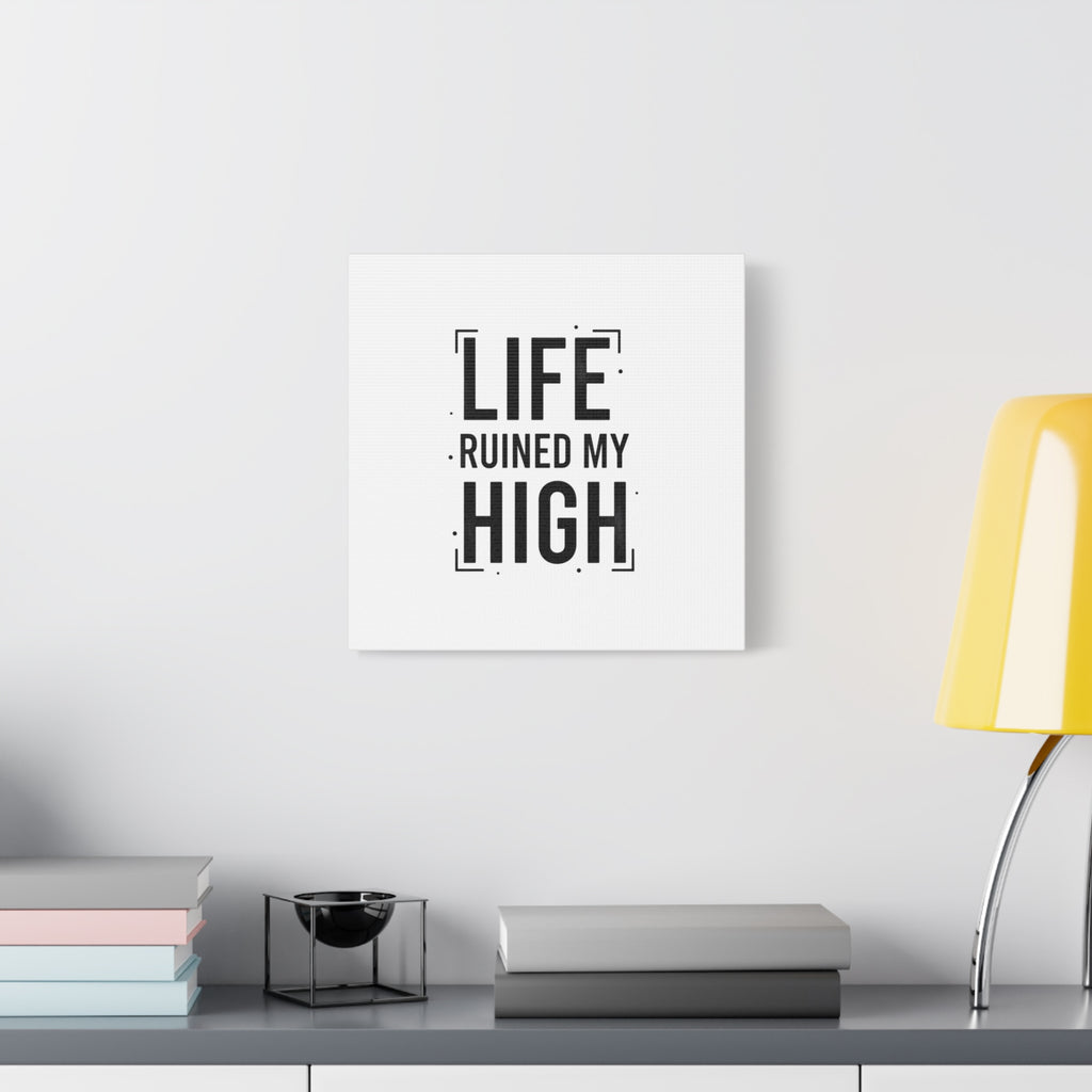 Life Ruined My High Canvas, Matte Stretched Print