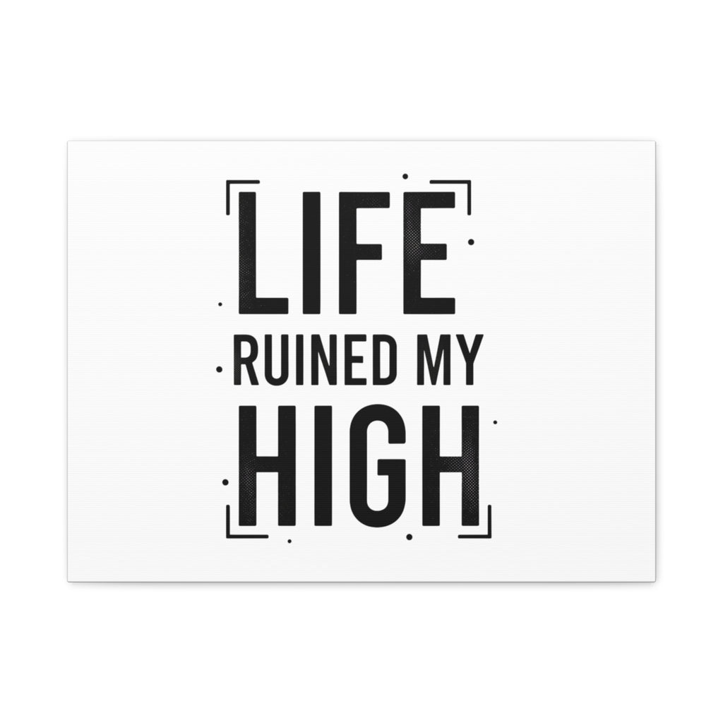 Life Ruined My High Canvas, Matte Stretched Print
