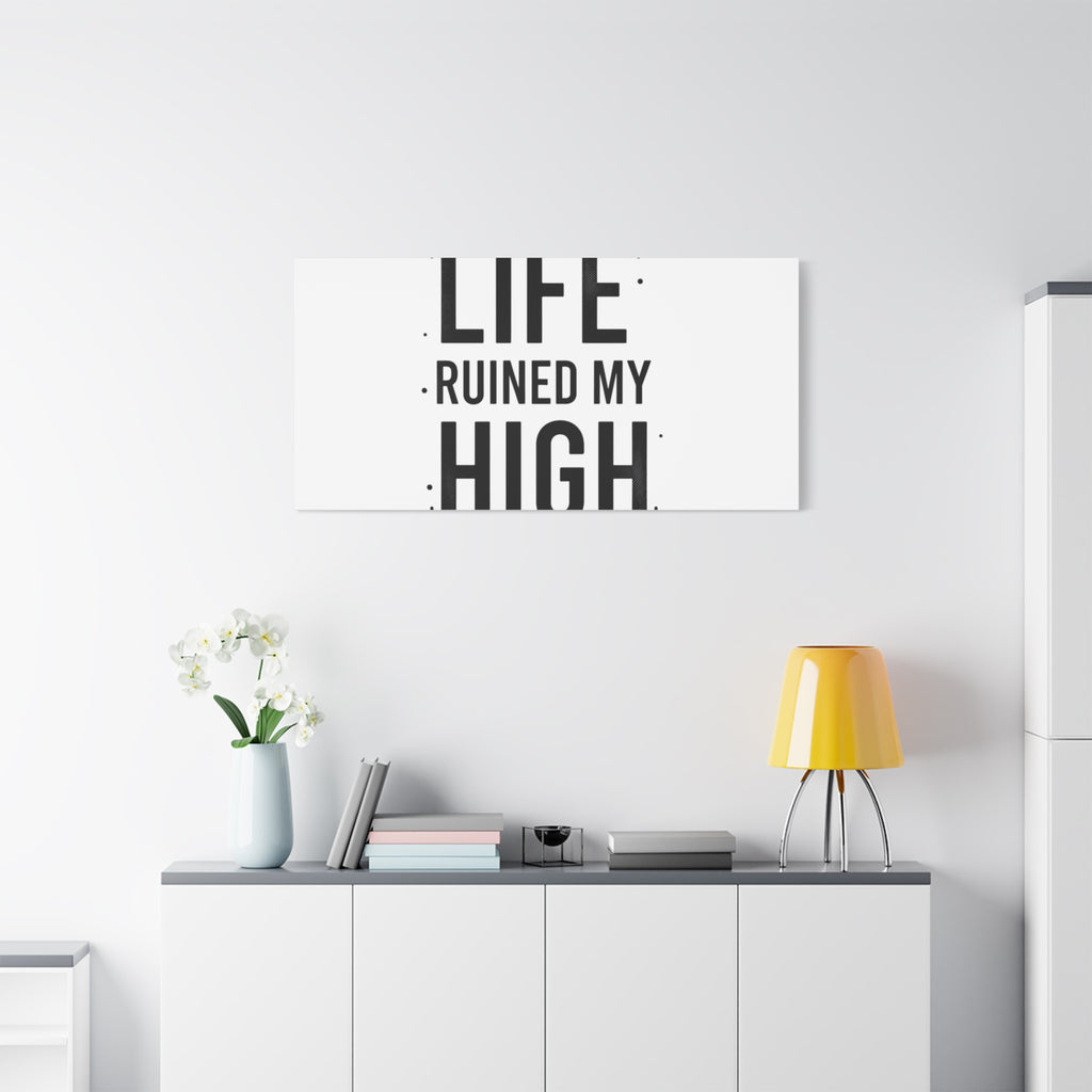 Life Ruined My High Canvas, Matte Stretched Print