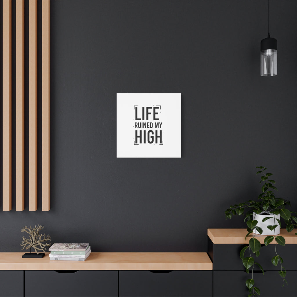 Life Ruined My High Canvas, Matte Stretched Print