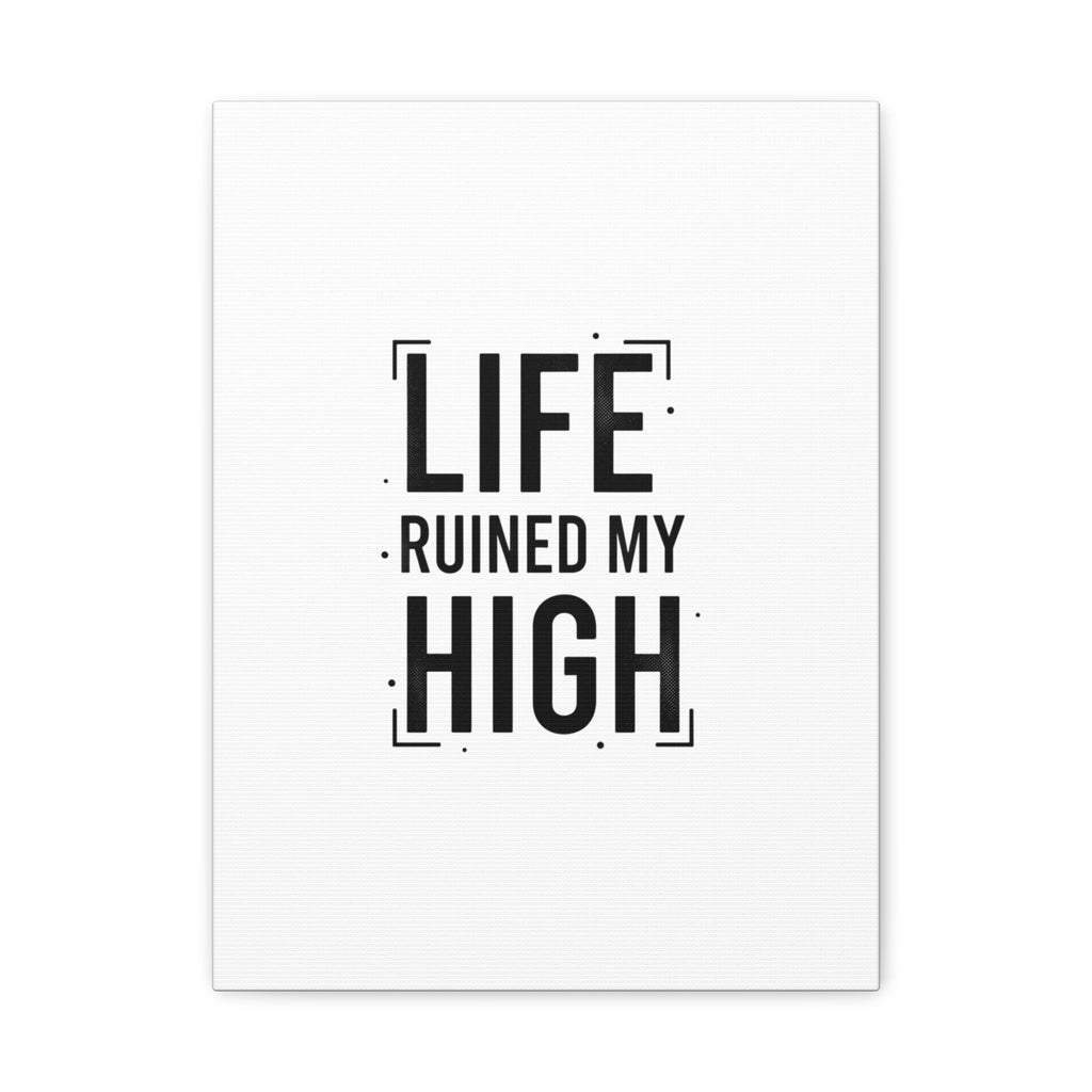 Life Ruined My High Canvas, Matte Stretched Print