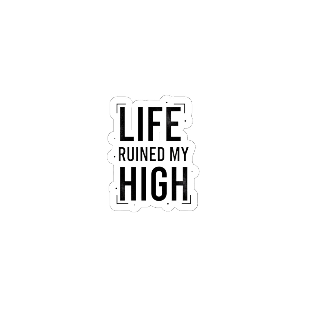 LIFE RUINED MY HIGH Kiss-Cut Sticker