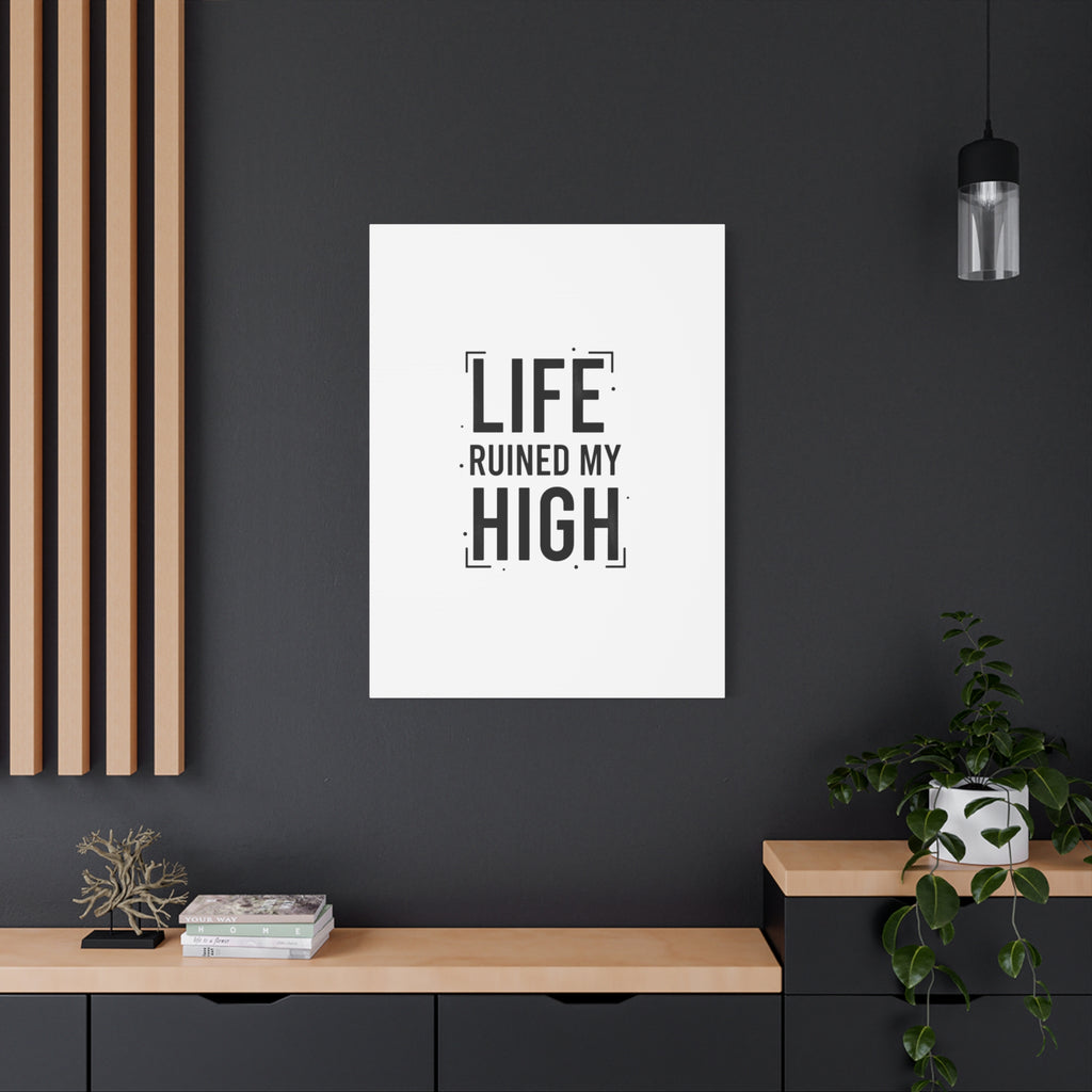 Life Ruined My High Canvas, Matte Stretched Print