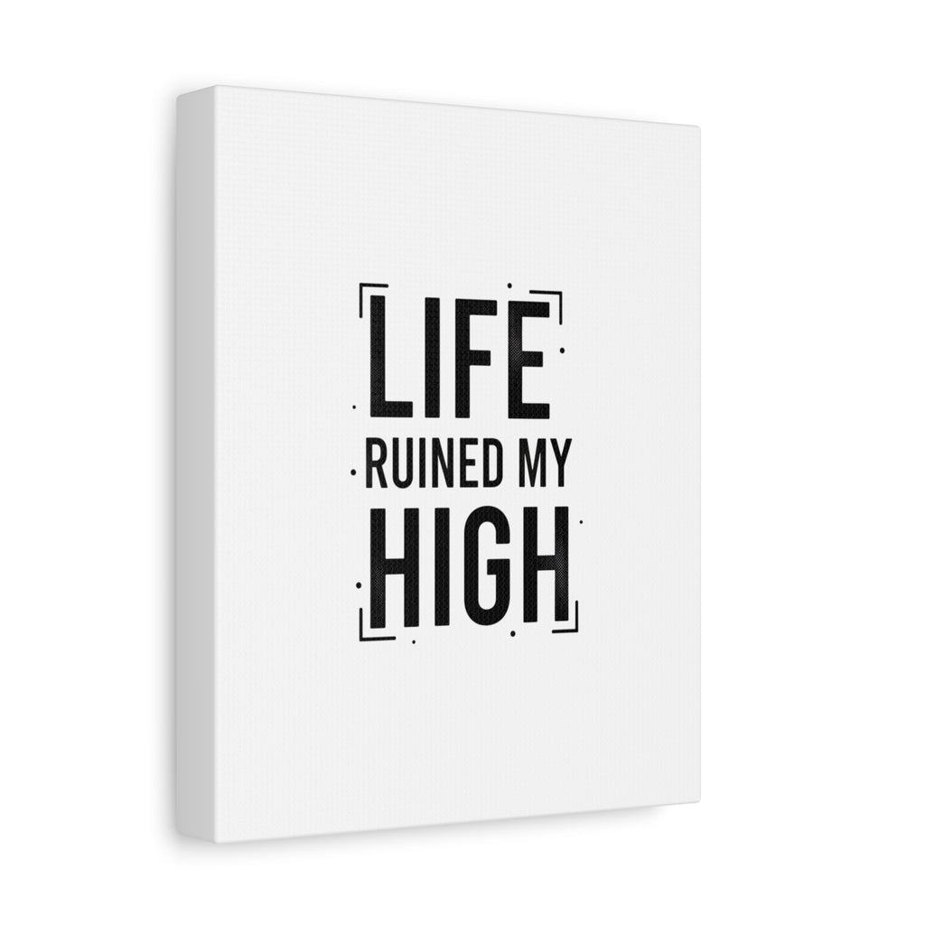 Life Ruined My High Canvas, Matte Stretched Print