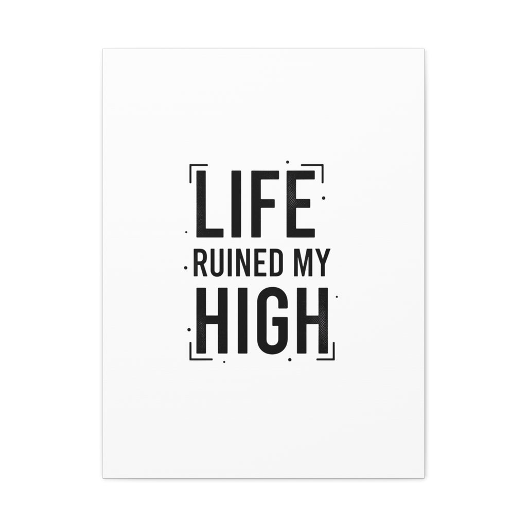 Life Ruined My High Canvas, Matte Stretched Print