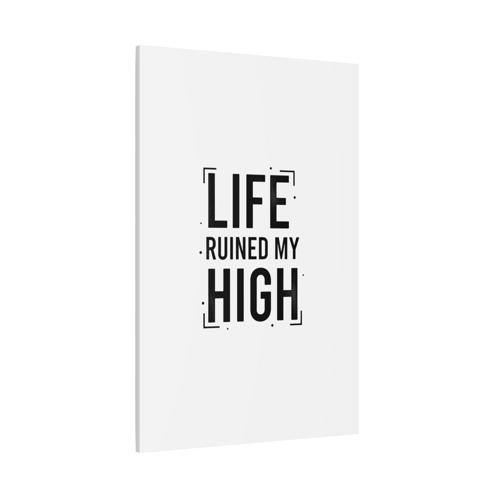 Life Ruined My High Canvas, Matte Stretched Print