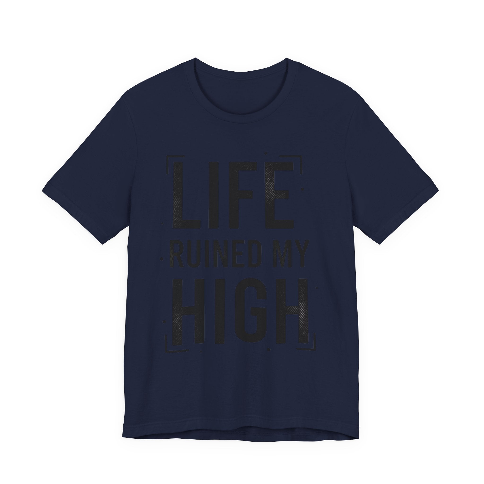 Life Ruined My High T-Shirt