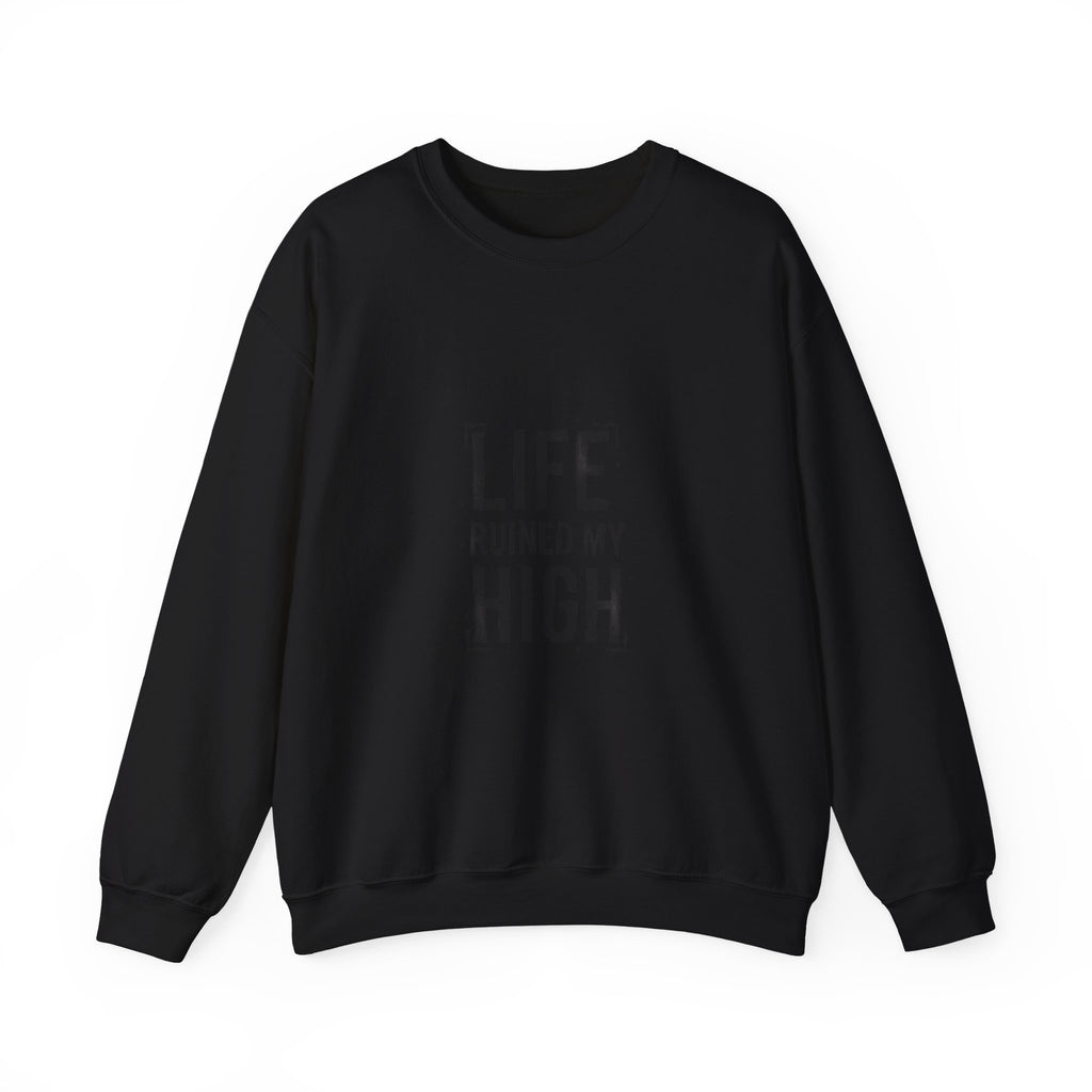 LIFE RUINED MY HIGH Sweatshirt