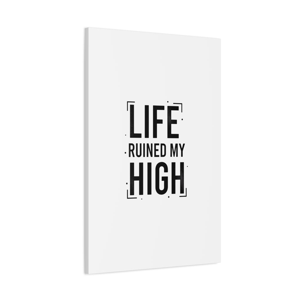 Life Ruined My High Canvas, Matte Stretched Print