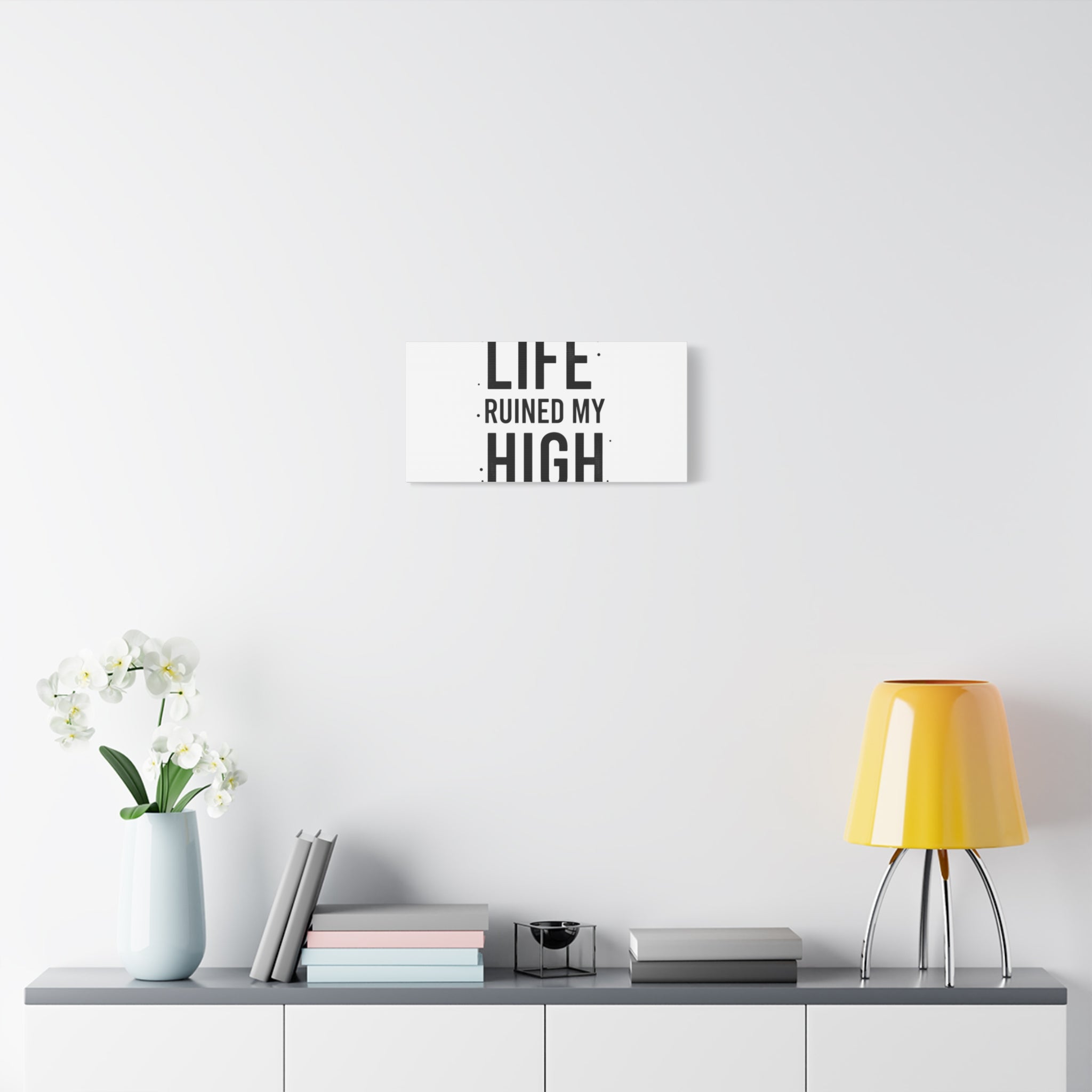 Life Ruined My High Canvas, Matte Stretched Print