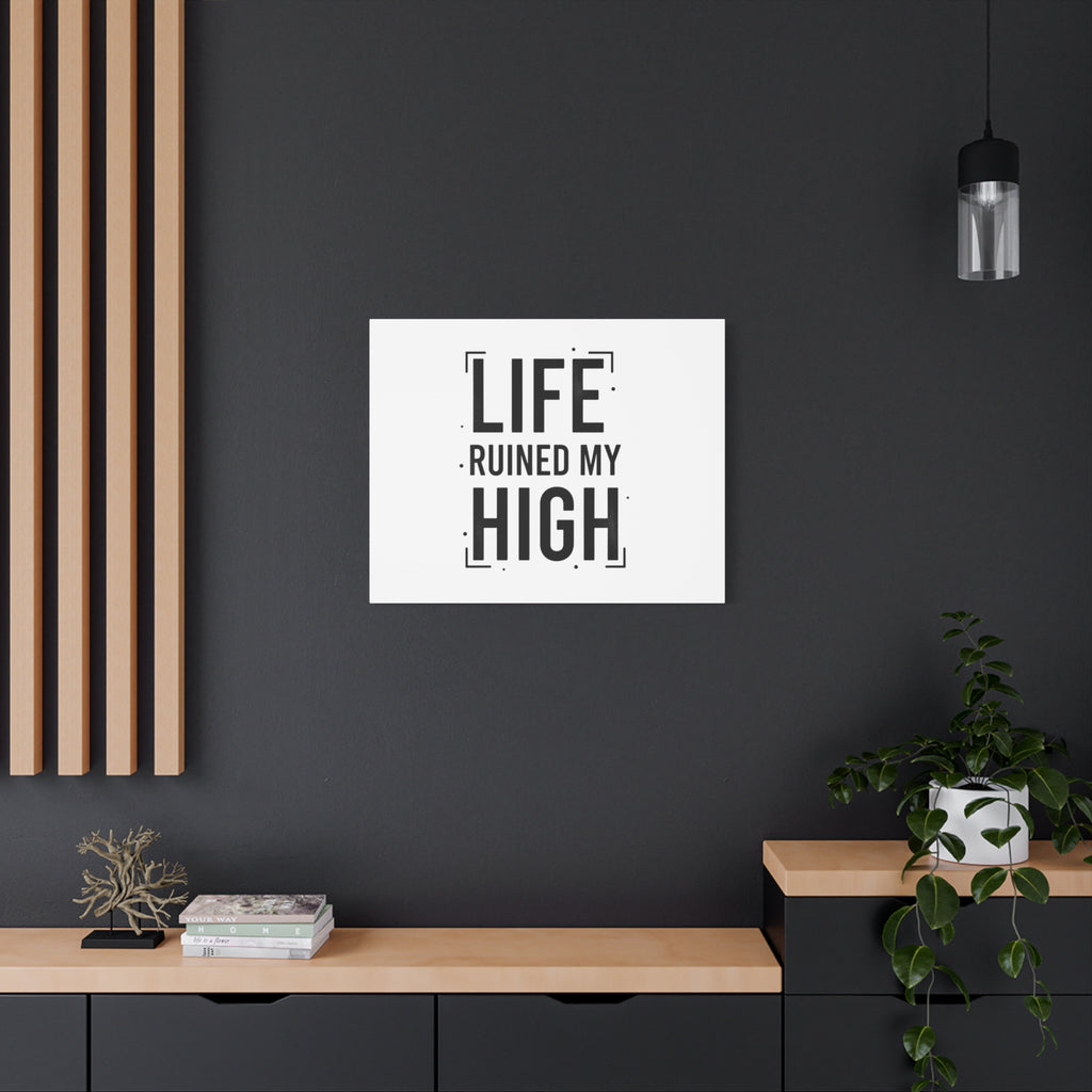 Life Ruined My High Canvas, Matte Stretched Print