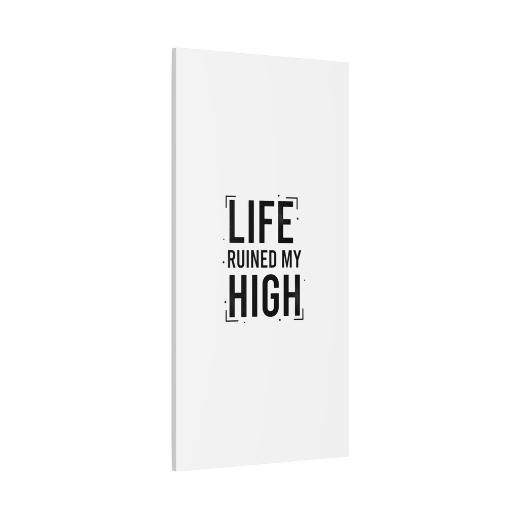 Life Ruined My High Canvas, Matte Stretched Print