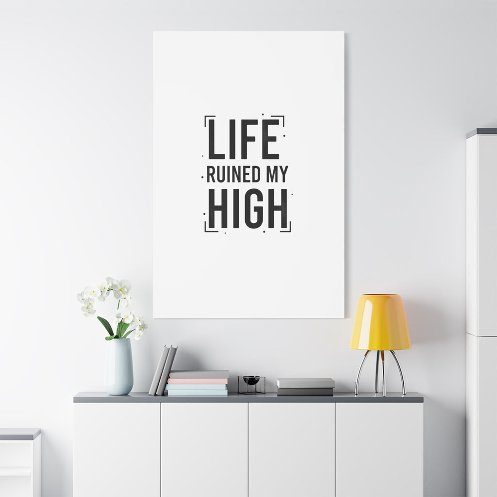 Life Ruined My High Canvas, Matte Stretched Print