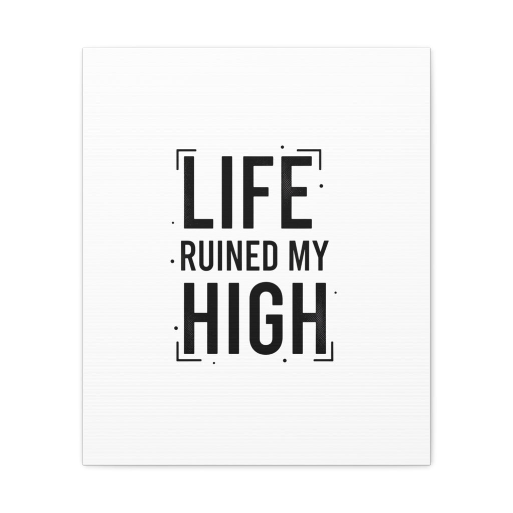 Life Ruined My High Canvas, Matte Stretched Print