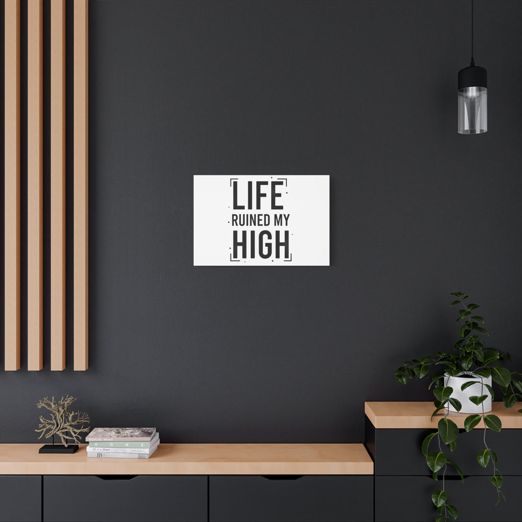Life Ruined My High Canvas, Matte Stretched Print