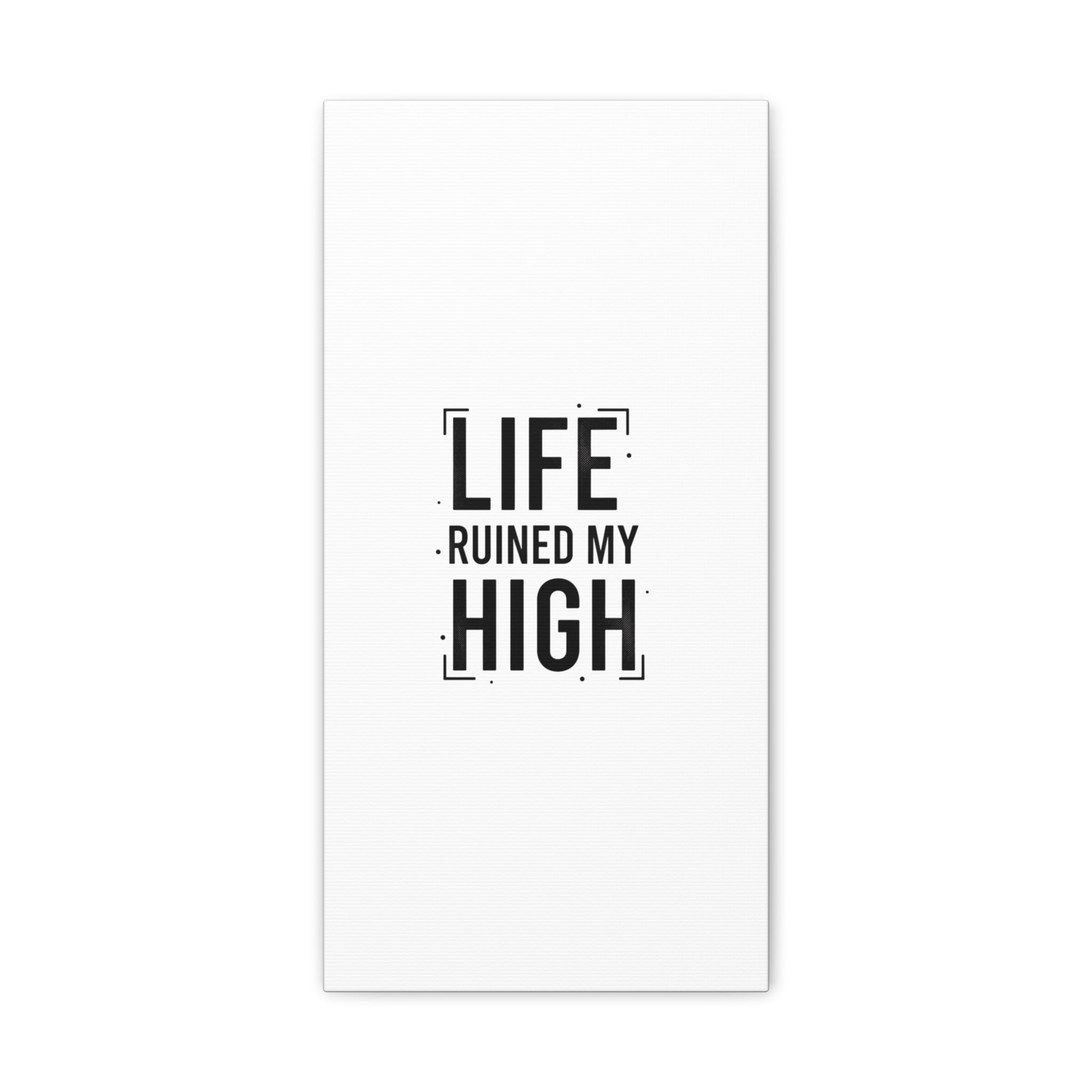 Life Ruined My High Canvas, Matte Stretched Print