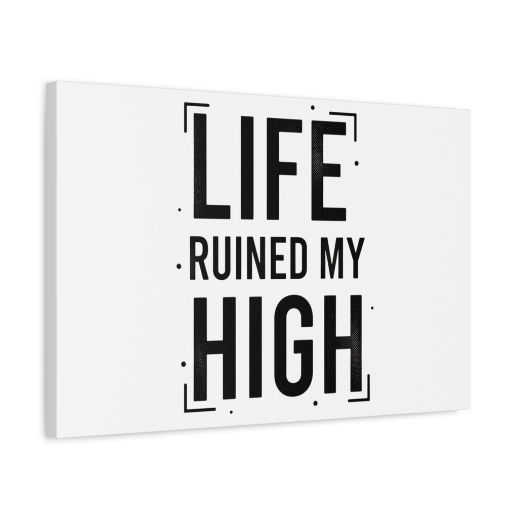 Life Ruined My High Canvas, Matte Stretched Print