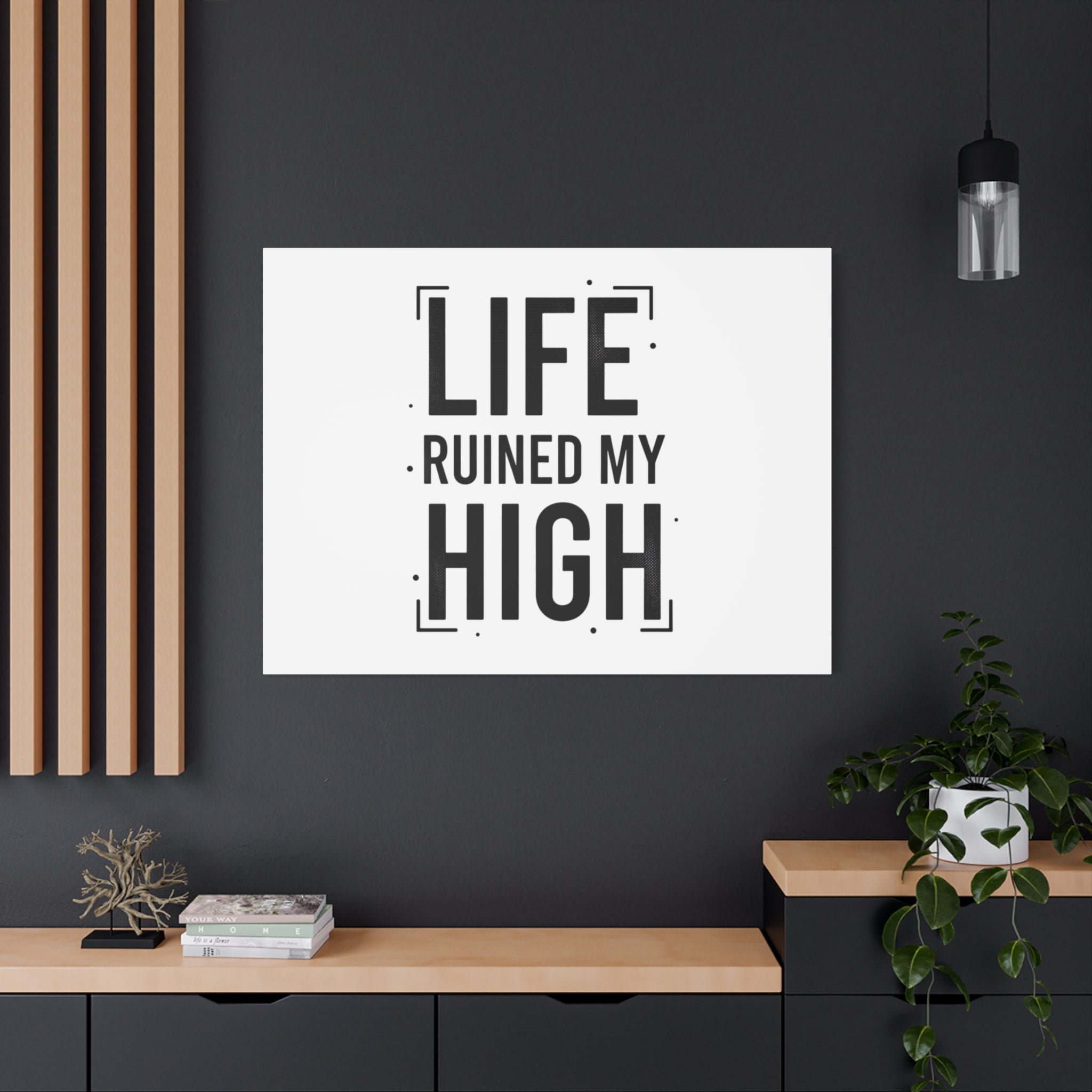 Life Ruined My High Canvas, Matte Stretched Print