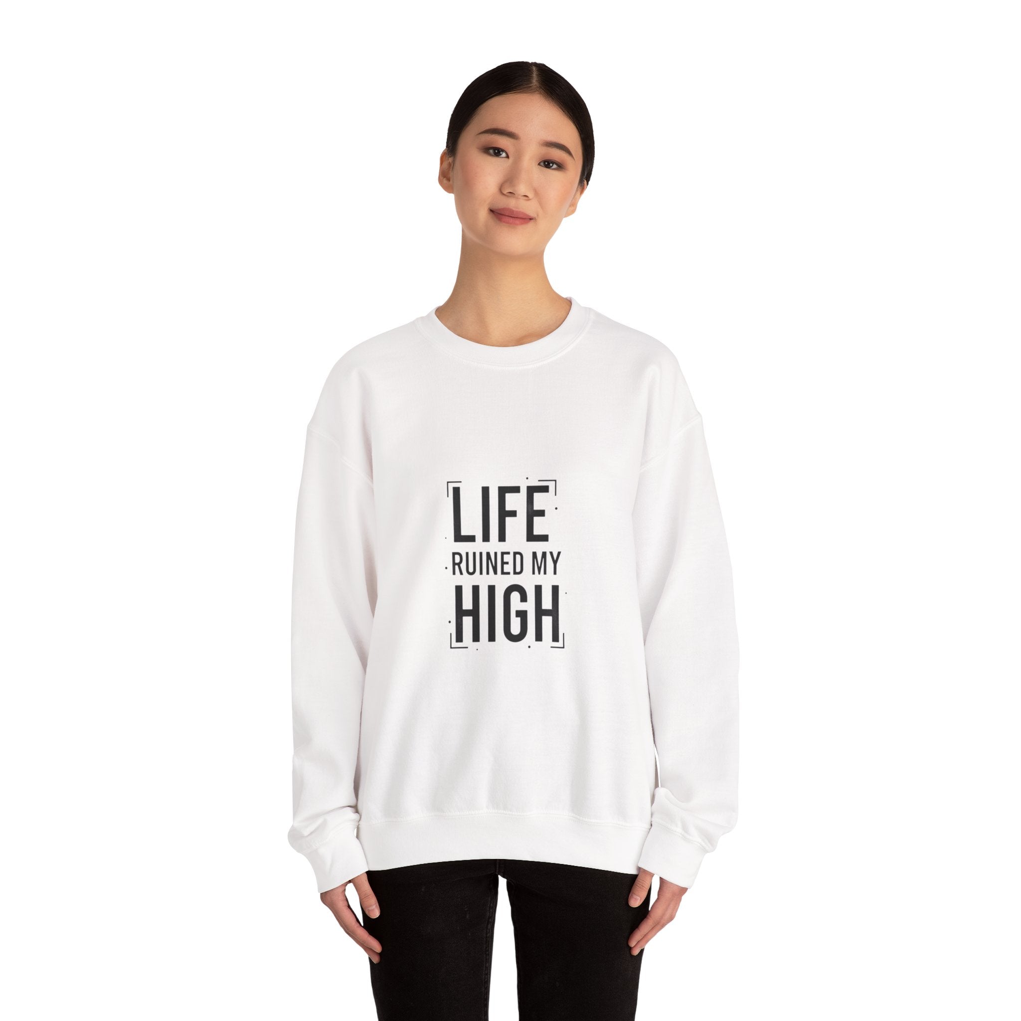 LIFE RUINED MY HIGH Sweatshirt