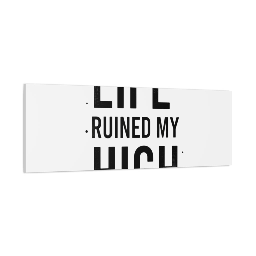 Life Ruined My High Canvas, Matte Stretched Print