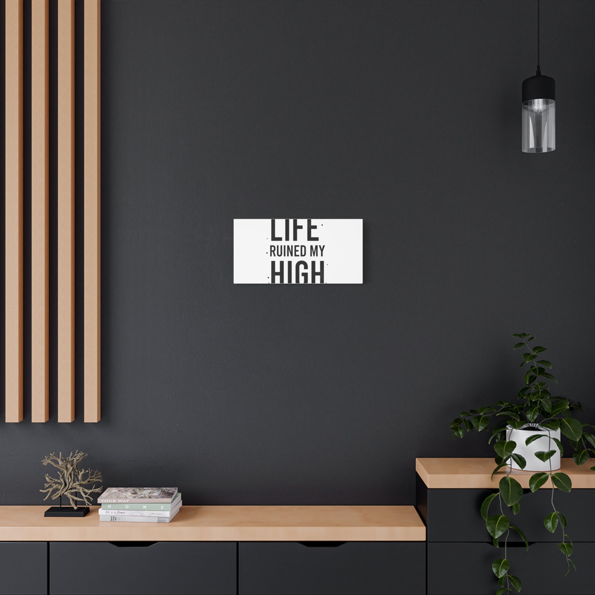 Life Ruined My High Canvas, Matte Stretched Print