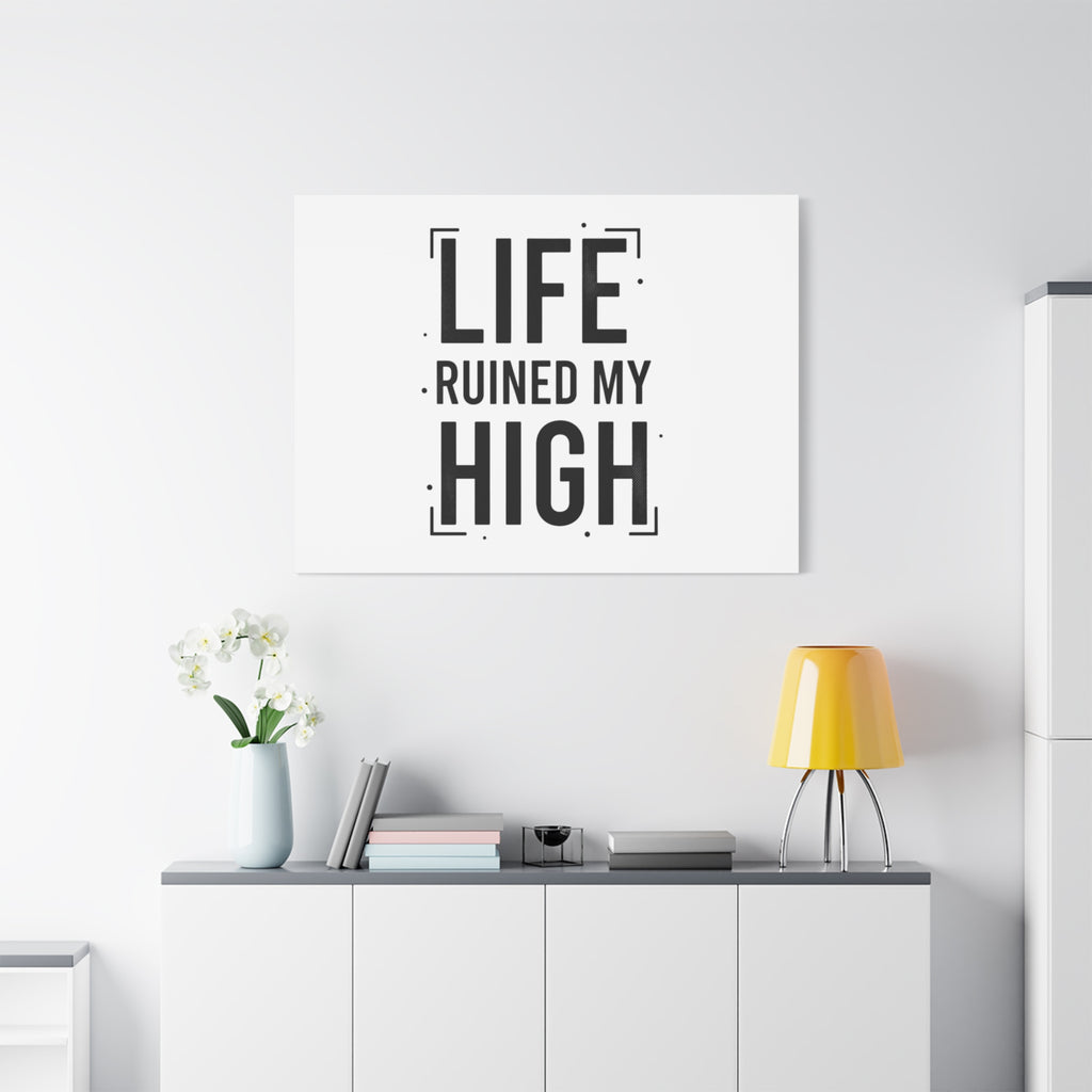 Life Ruined My High Canvas, Matte Stretched Print