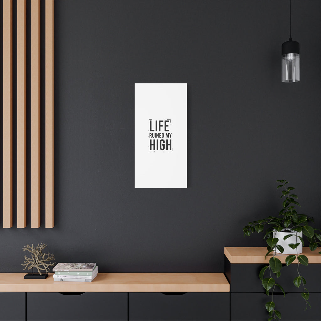 Life Ruined My High Canvas, Matte Stretched Print