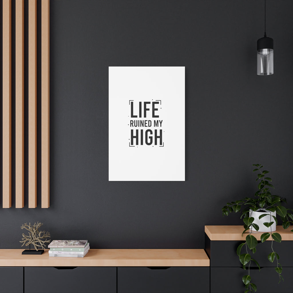 Life Ruined My High Canvas, Matte Stretched Print